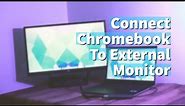 How to Connect Your Chromebook to an External monitor