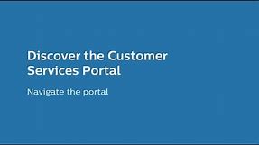 Philips Customer Services Portal - How to Navigate the Portal