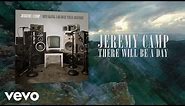 Jeremy Camp - There Will Be A Day (Lyric Video)