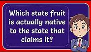 Which state fruit is actually native to the state that claims it?