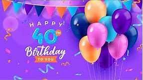 40th Birthday Song │ Happy Birthday To You