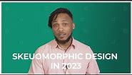 How To Create Skeuomorphic Designs 2023
