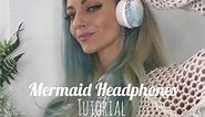 Easy DIY mermaid headphones!