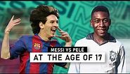 MESSI vs PELE | At the age of 17