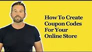 How To Create Coupon Codes For Your Online Store
