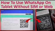 How To Use WhatsApp On Tablet Without SIM or Web