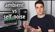 How To distinguish Ambient from Self-noise (and why you should care)