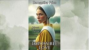 Impossible Love 💝 - Book 1 (Complete Amish Romance AUDIOBOOK) Amish Wedding Season series .