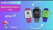 Day - 20 | Apple smart watch Ui | #figma #dailyuichallenge