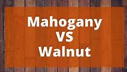 Mahogany VS Walnut: Which Wood Is Right For You? - Top Woodworking Advice