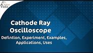 Cathode Ray Oscilloscope - Defintion, Experiment, Examples, Applications, Uses