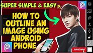 ☑️HOW TO OUTLINE AN IMAGE USING ANDROID PHONE || Image White Outline || Outline || Tutorial #02