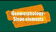 Gr 11: Geomorphology- Slope elements