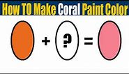 How To Make Coral Paint Color - What Color Mixing To Make Coral