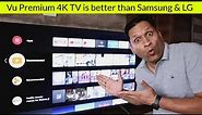 Vu Premium 4K TV is better than Samsung & LG