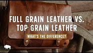 Full Grain Leather VS Top Grain Leather - What's The Difference?