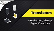 Transistors - Introduction, History, Types, Equations