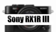 Sony RX1R III Rumor, Price, Arrival Date and Specifications