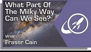 What Part of the Milky Way Can We See?