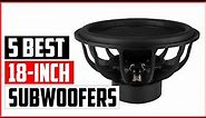 The 5 Best 18 inch Subwoofers Reviews 2023