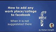 How to add any workplace/college to facebook when it is not suggested there