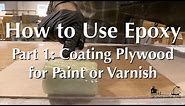 How to Use Epoxy, Part 1 - Coating Plywood for a Paint or Varnish Finish