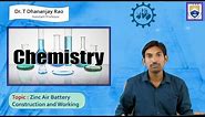 Zinc Air Battery Construction and Working by Dr. T Dhananjay Rao