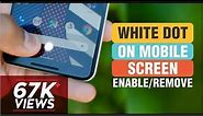 How to enable White dot on mobile screen | How to remove White dot on mobile screen
