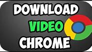 How to Download Any Video Using Google Chrome 2022