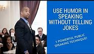 Use Humor in Speaking without Telling Jokes | 1 Powerful Public Speaking Technique