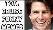 35 Most Hilarious Tom Cruise Memes Ever
