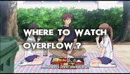 Where To Watch Overflow? ALL WAYS to DO IT!!