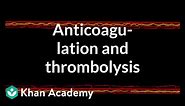Anticoagulation and thrombolysis | Health & Medicine | Khan Academy