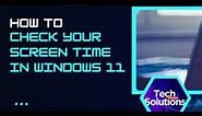Check How Much Time You Spend On Your Computer (Windows 11) | See Screen Time Usage