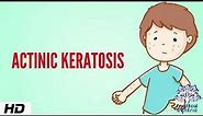 Actinic keratosis, Causes, Signs and Symptoms, Diagnosis and Treatment.
