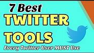 7 Best Twitter Tools Every Twitter User Must Use