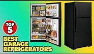 Best Garage Refrigerator : You Should Choose Once!