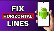 How To Fix Horizontal Lines On Android Phone (Explained)