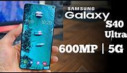 Samsung Galaxy S40 Ultra -600MP Camera, Snapdragon 875,5G Speed The KING of Smartphones!!!🔥🔥🔥