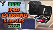5 Best iPad Sleeve | Top 5 Budget Carrying Sleeves for Your iPad in 2023