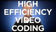 What is HEVC / H.265 (High Efficiency Video Coding)?