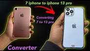 Converting Iphone 7 to Iphone 13 pro | Iphone 7 to 13 pro | Iphone 7 to Iphone 13 pro converter