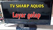 Cara Service TV LED / LCD Sharp Aquos Layar Gelap