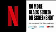 How to fix "Black Screenshot" in Netflix and Prime Videos