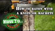 How to Baton with a Knife or Machete - Batoning Wood for Survival and Bushcraft