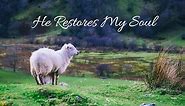 Reflections of Psalm 23; He Restores My Soul