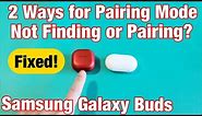 Galaxy Buds: How to Put into Pairing Mode -2 Ways (Won't Pair or Find? FIXED)