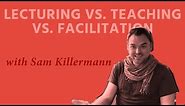 The Difference Between Facilitation, Teaching, and Lecturing