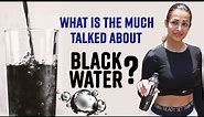 What Is Black Water? Benefits of Black Water | Health And Fitness