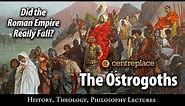 Is the "fall" of the Roman Empire a myth? The Rise and Fall of the Ostrogoths